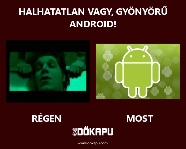 Halhatatlan vagy, gyönyörű Android!
 
 title=