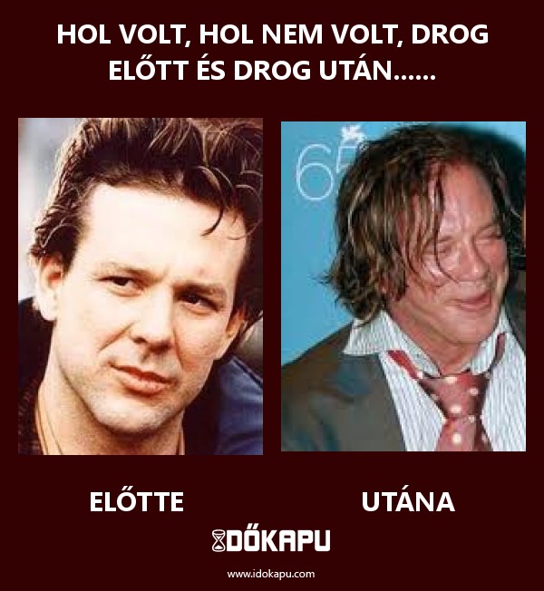 Hol volt, hol nem volt, drog előtt és drog után......
 
 title=